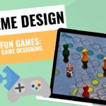 GAME DESIGNERS -- Making Fun Games: 9 steps of Game Designing