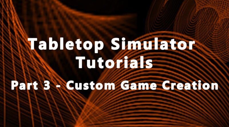 Tabletop Simulator Tutorials Part 3 - Custom Game Creation ...