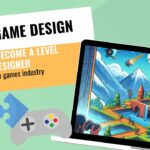 GAME DESIGNERS -- Video Game Level Designer: From Passion to Profession - How to Become a Level Designer in the games industry