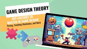 GAME DESIGNERS -- Key Factors to Master in Game Design: Pacing, Teaching Mechanics, and More