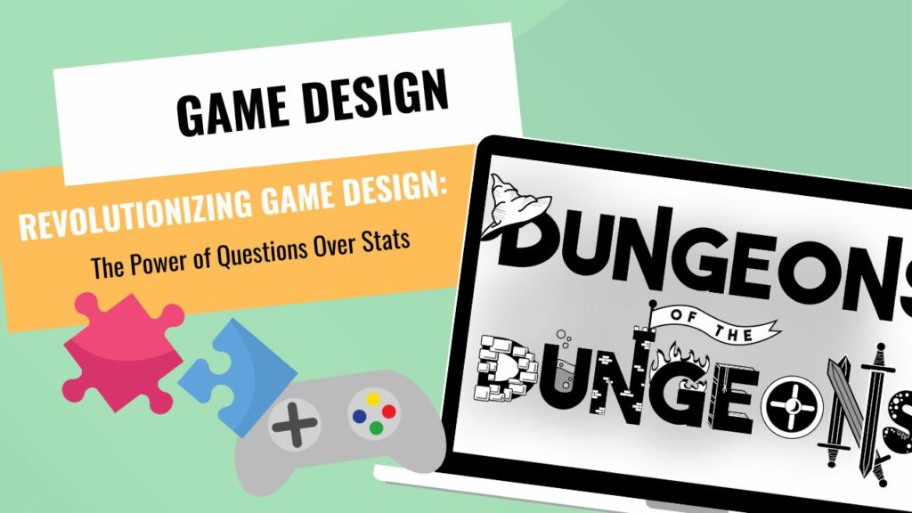 GAME DESIGNERS --Revolutionizing Game Design The Power of Questions Over Stats